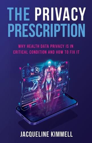 Cover image for The Privacy Prescription: Why Health Data Privacy Is in Critical Condition and How to Fix It