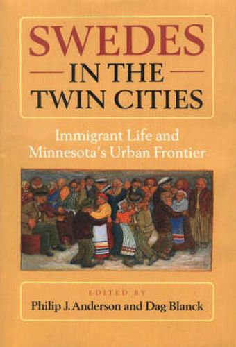 Cover image for Swedes in the Twin Cities: Immigrant Life and Minnesota's Urban Frontier