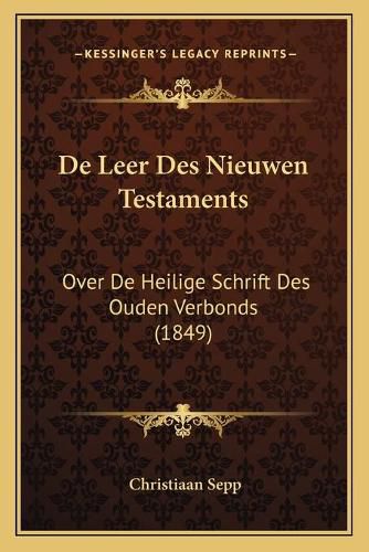 Cover image for de Leer Des Nieuwen Testaments: Over de Heilige Schrift Des Ouden Verbonds (1849)