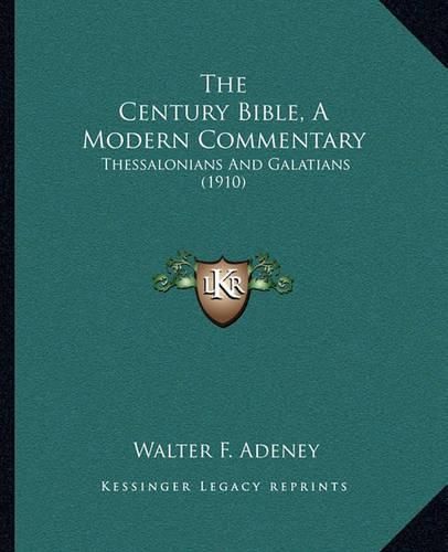 The Century Bible, a Modern Commentary: Thessalonians and Galatians (1910)