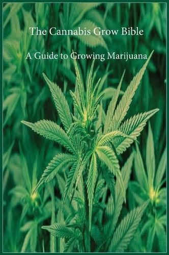 Cover image for The Cannabis Grow Bible: A Guide to Growing Marijuana