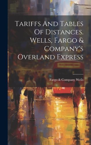 Cover image for Tariffs And Tables Of Distances. Wells, Fargo & Company's Overland Express
