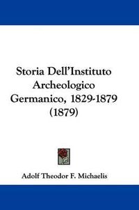 Cover image for Storia Dell'instituto Archeologico Germanico, 1829-1879 (1879)