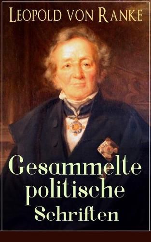 Cover image for Gesammelte politische Schriften: Die gro en M chte + Frankreich und Deutschland + Politisches Gespr ch + Zum Kriege 1870/71 + F rst Bismarck + Der Krieg gegen  sterreich...