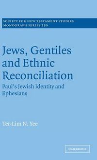 Cover image for Jews, Gentiles and Ethnic Reconciliation: Paul's Jewish identity and Ephesians