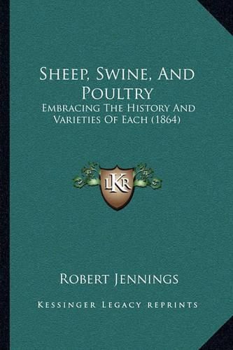 Sheep, Swine, and Poultry: Embracing the History and Varieties of Each (1864)