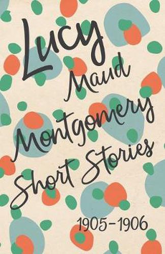 Lucy Maud Montgomery Short Stories, 1905 to 1906