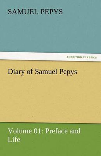 Cover image for Diary of Samuel Pepys - Volume 01: Preface and Life