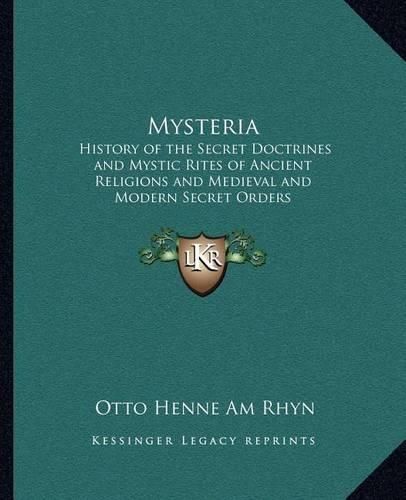 Mysteria: History of the Secret Doctrines and Mystic Rites of Ancient Religions and Medieval and Modern Secret Orders