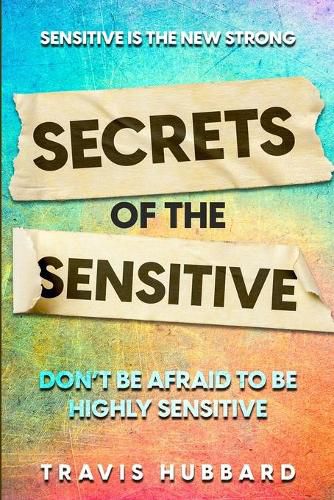Cover image for Sensitive Is The New Strong: Secrets OF The Sensitive - Don't Be Afraid To Be Highly Sensitive