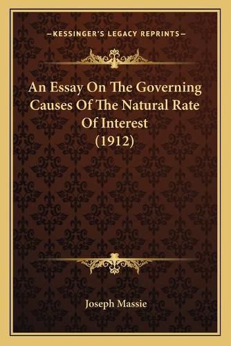 An Essay on the Governing Causes of the Natural Rate of Intean Essay on the Governing Causes of the Natural Rate of Interest (1912) Rest (1912)