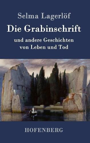 Die Grabinschrift: und andere Geschichten von Leben und Tod