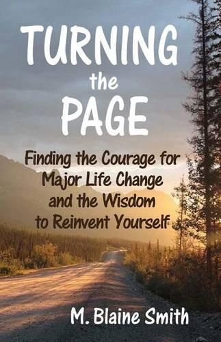 Cover image for Turning the Page: Finding the Courage for Major Life Change and the Wisdom to Reinvent Yourself