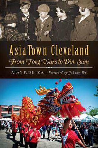 Cover image for Asiatown Cleveland: From Tong Wars to Dim Sum