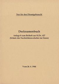 Cover image for Decknamenbuch - Anlage 8 zum Beiheft zur H.Dv. 427 (Schutz des Nachrichtenverkehrs im Heere): Vom 26.4.1944 - Neuauflage 2020