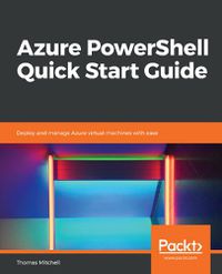 Cover image for Azure PowerShell Quick Start Guide: Deploy and manage Azure virtual machines with ease