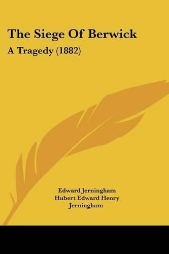 Cover image for The Siege of Berwick: A Tragedy (1882)