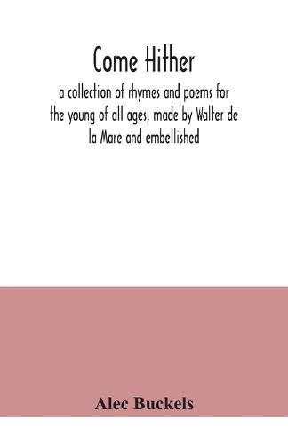 Cover image for Come hither; a collection of rhymes and poems for the young of all ages, made by Walter de la Mare and embellished