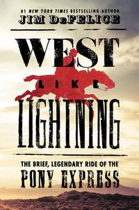 Cover image for West Like Lightning: The Brief, Legendary Ride of the Pony Express