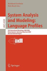 Cover image for System Analysis and Modeling: Language Profiles: 5th International Workshop, SAM 2006, Kaiserslautern, Germany, May 31 - June 2, 2006, Revised Selected Papers