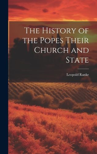 Cover image for The History of the Popes Their Church and State