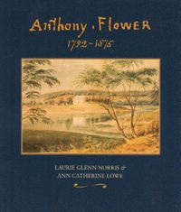 Cover image for Anthony Flower: The Life and Art of a Country Painter, 1792-1875/La vie et l'oeuvre d'un Artiste du Terroir, 1792-1875