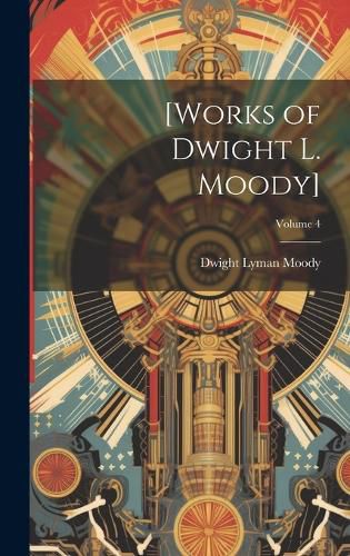 Cover image for [Works of Dwight L. Moody]; Volume 4