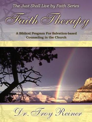 Cover image for Faith Therapy: A Biblical Program for Salvation-Based Counseling in the Church