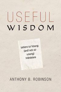 Cover image for Useful Wisdom: Letters to Young (and Not-So-Young) Ministers