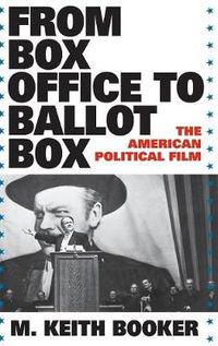 Cover image for From Box Office to Ballot Box: The American Political Film