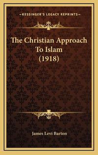 Cover image for The Christian Approach to Islam (1918)