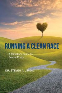 Cover image for Running a Clean Race: A Guideline for Sexual Purity in Ministry