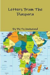 Cover image for Fly Ty Unchained Presents - Letters from the Diaspora - Featuring Various Writers and Poets