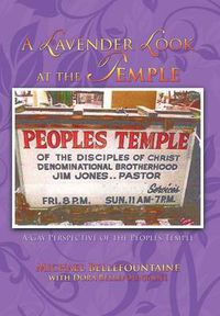 Cover image for A Lavender Look at the Temple: A Gay Perspective of the Peoples Temple