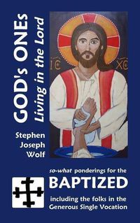 Cover image for God's Ones: Living in the Lord: So-What Ponderings for the Baptized, Including the Folks in the Generous Single Vocation