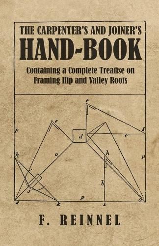 Cover image for The Carpenter's and Joiner's Hand-Book - Containing a Complete Treatise on Framing Hip and Valley Roofs