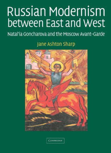 Cover image for Russian Modernism between East and West: Natal'ia Goncharova and the Moscow Avant-Garde