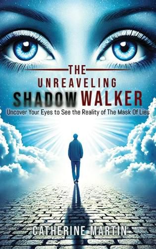 Cover image for The Unrevealing Shadow Walker Uncover Your Eyes to See the Reality of the Mask of Lies