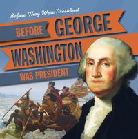 Cover image for Before George Washington Was President