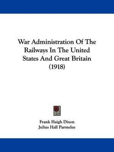 War Administration of the Railways in the United States and Great Britain (1918)