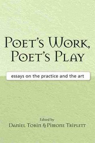 Poet's Work, Poet's Play: Essays on the Practice and the Art