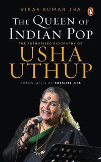 Cover image for The Queen of Indian Pop: The Authorised Biography of Usha Uthup