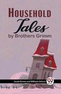 Cover image for Household Tales By Brothers Grimm
