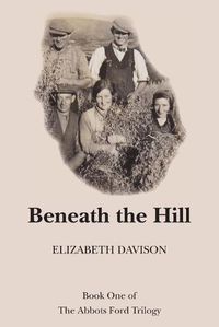 Cover image for Beneath the Hill: Book One of The Abbots Ford Trilogy