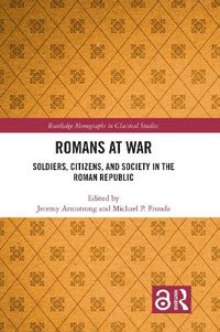 Cover image for Romans at War: Soldiers, Citizens, and Society in the Roman Republic