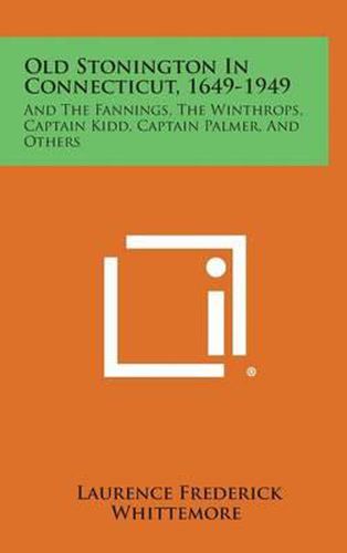 Cover image for Old Stonington in Connecticut, 1649-1949: And the Fannings, the Winthrops, Captain Kidd, Captain Palmer, and Others