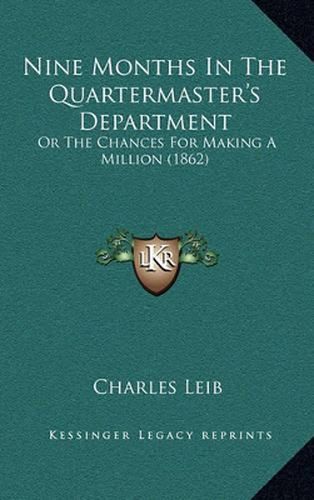 Cover image for Nine Months in the Quartermaster's Department: Or the Chances for Making a Million (1862)