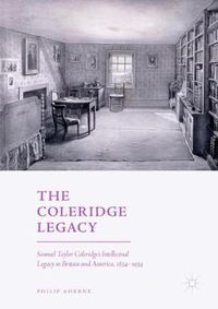 Cover image for The Coleridge Legacy: Samuel Taylor Coleridge's Intellectual Legacy in Britain and America, 1834-1934