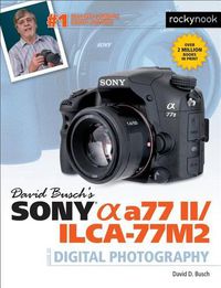 Cover image for David Busch's Sony Alpha a77 II/ILCA-77M2 Guide to Digital Photography