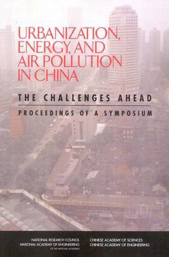 Urbanization, Energy, and Air Pollution in China: The Challenges Ahead, Proceedings of a Symposium